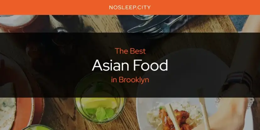 The Absolute Best Asian Food in Brooklyn  [Updated 2024]
