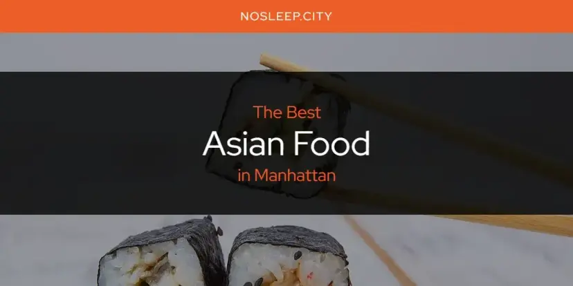 The Absolute Best Asian Food in Manhattan  [Updated 2024]