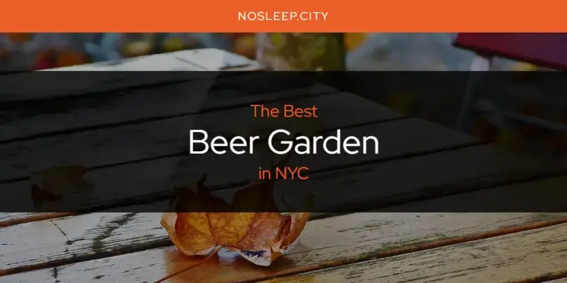 The Absolute Best Beer Garden in NYC  [Updated 2024]