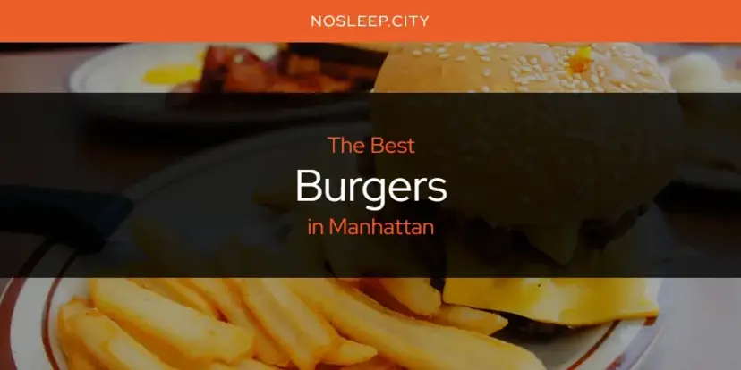 The Absolute Best Burgers in Manhattan  [Updated 2024]