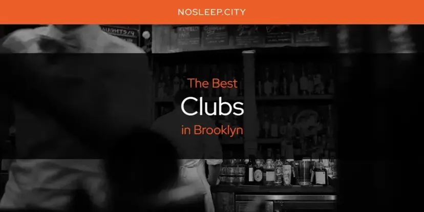 The Absolute Best Clubs in Brooklyn  [Updated 2024]