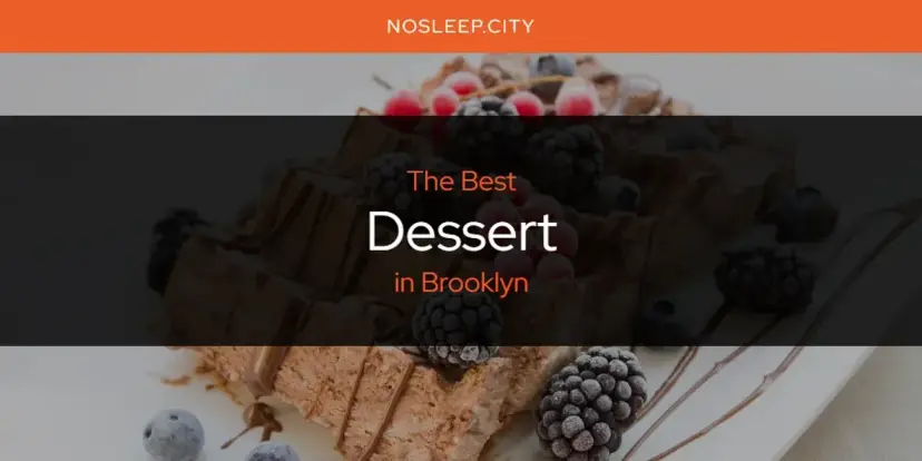 The Absolute Best Dessert in Brooklyn  [Updated 2024]