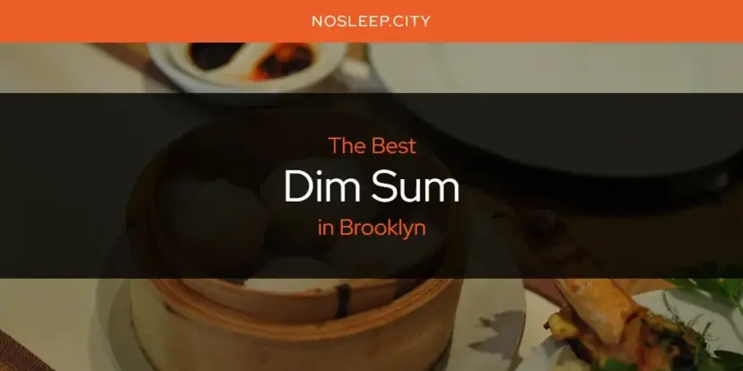 The Absolute Best Dim Sum in Brooklyn  [Updated 2024]