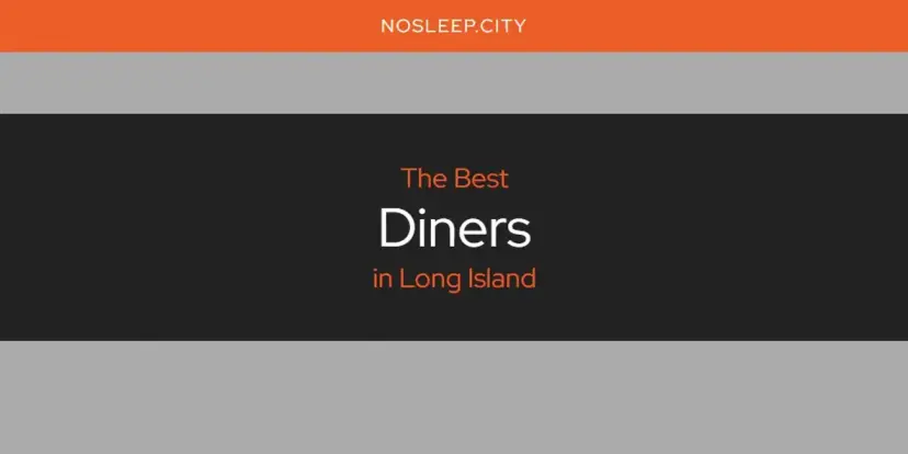 The Absolute Best Diners in Long Island  [Updated 2024]