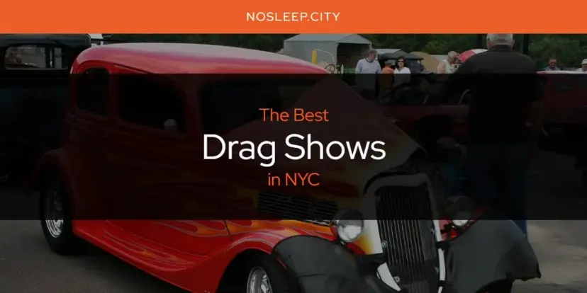 The Absolute Best Drag Shows in NYC  [Updated 2024]