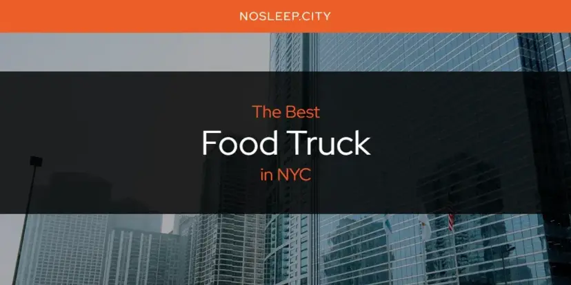 The Absolute Best Food Truck in NYC  [Updated 2024]