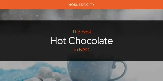 The Absolute Best Hot Chocolate in NYC  [Updated 2024]