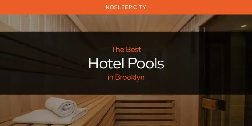 The Absolute Best Hotel Pools in Brooklyn  [Updated 2024]