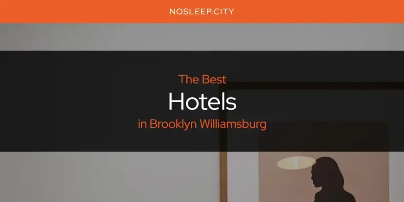 The Absolute Best Hotels in Brooklyn Williamsburg  [Updated 2024]
