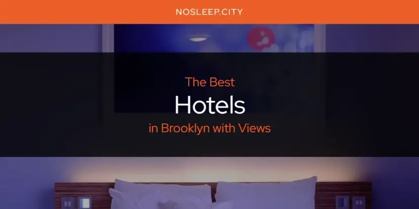 The Absolute Best Hotels in Brooklyn with Views  [Updated 2024]