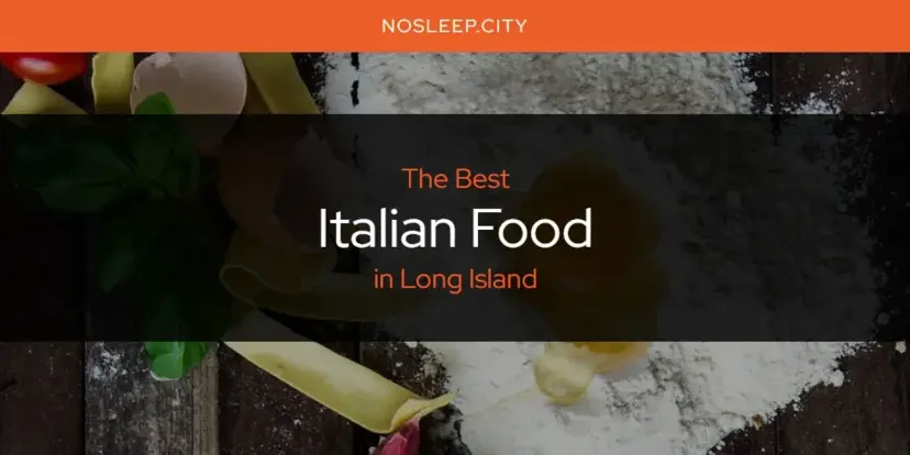 The Absolute Best Italian Food in Long Island  [Updated 2024]