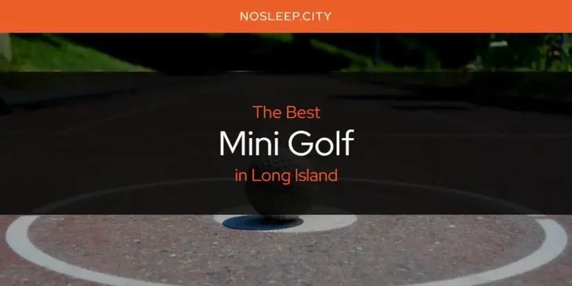 Long Island's Best Mini Golf [Updated 2024]