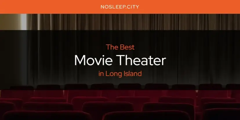 Long Island's Best Movie Theater [Updated 2024]