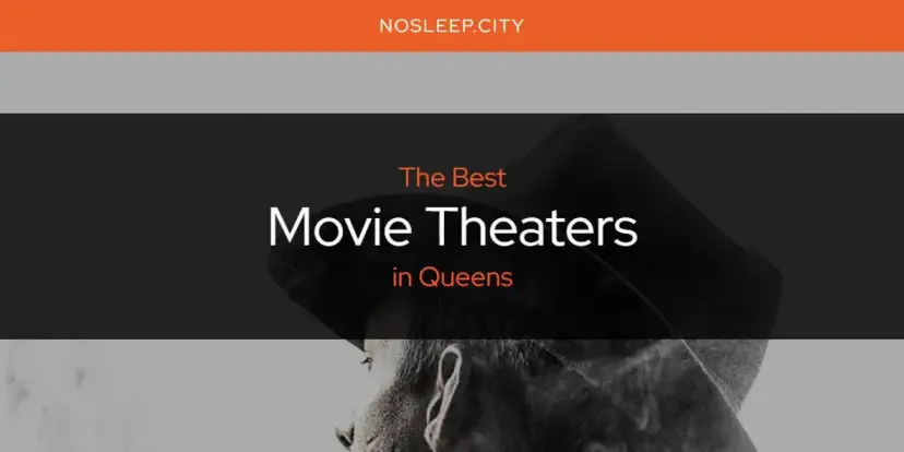 Queens' Best Movie Theaters [Updated 2024]