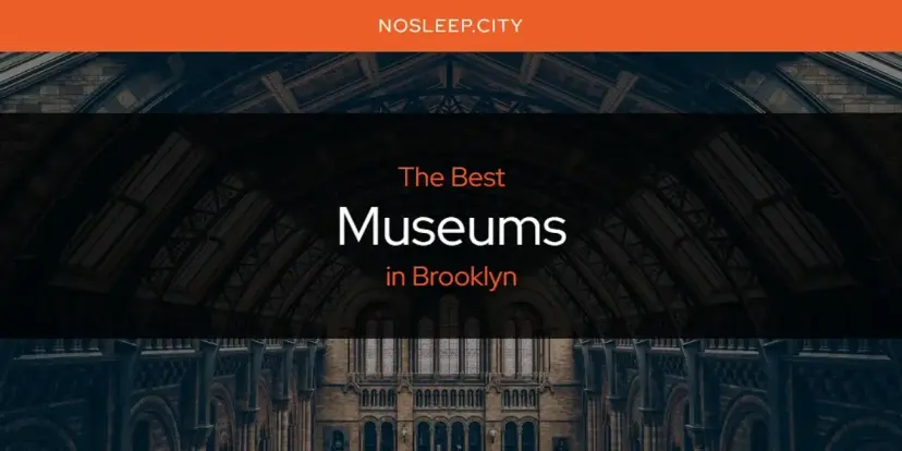 Brooklyn's Best Museums [Updated 2024]