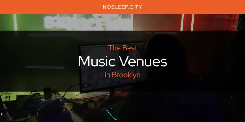 Brooklyn's Best Music Venues [Updated 2024]