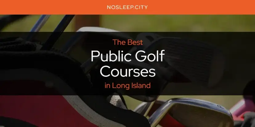 Long Island's Best Public Golf Courses [Updated 2024]
