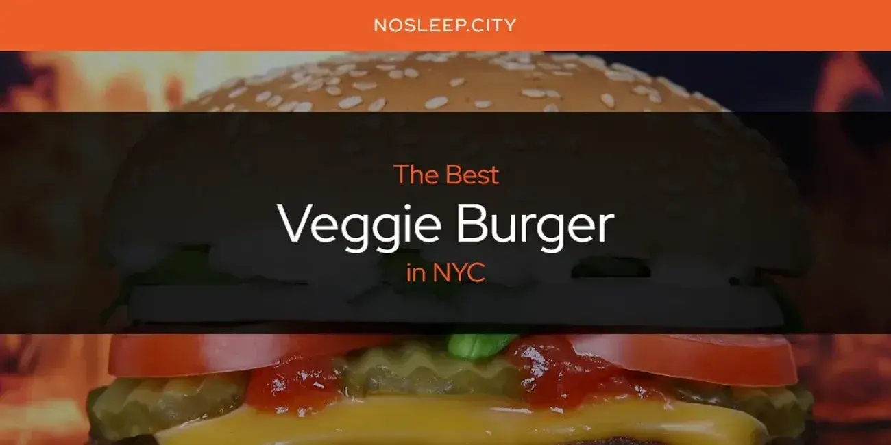 NYC's Best Veggie Burger [Updated 2024]