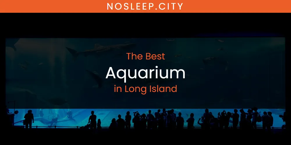 Long Island's Best Aquarium [Updated 2025]