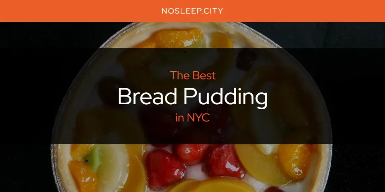 NYC's Best Bread Pudding [Updated 2025]