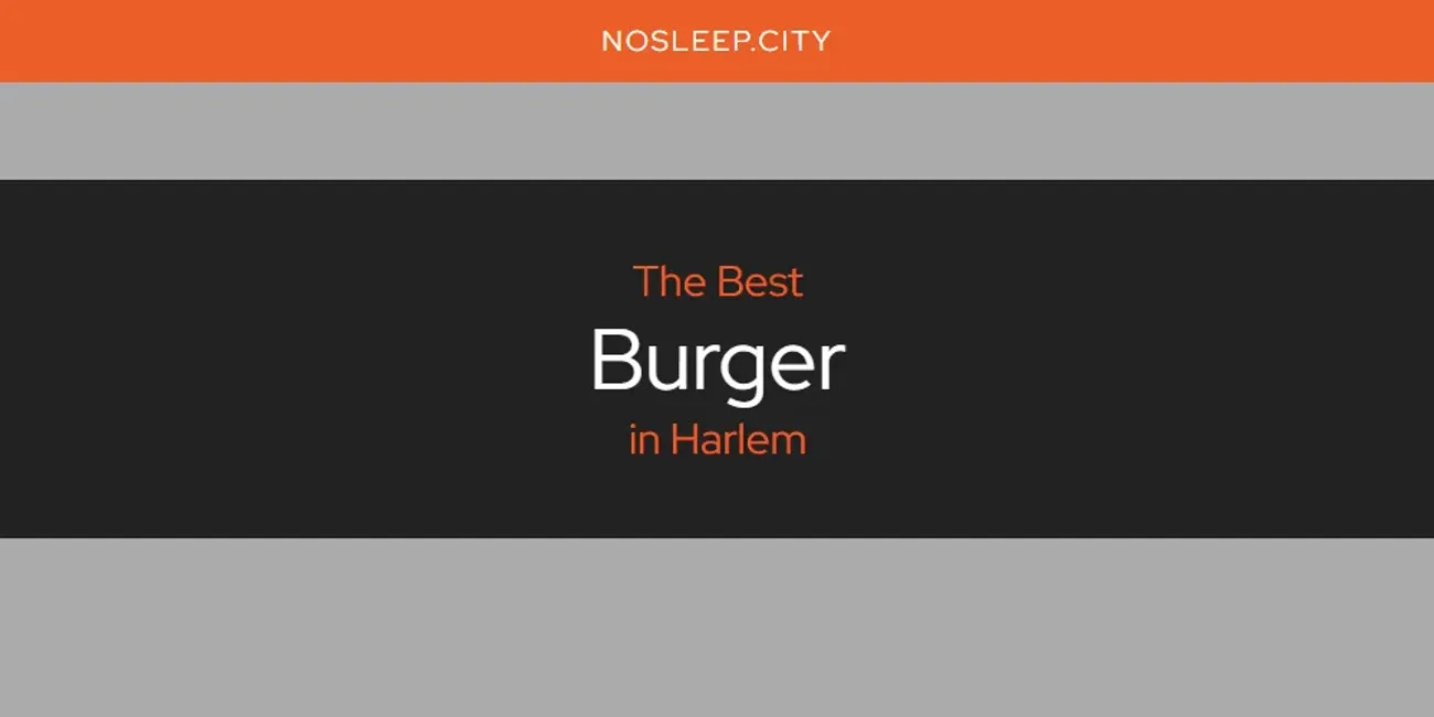 The Absolute Best Burger in Harlem  [Updated 2025]