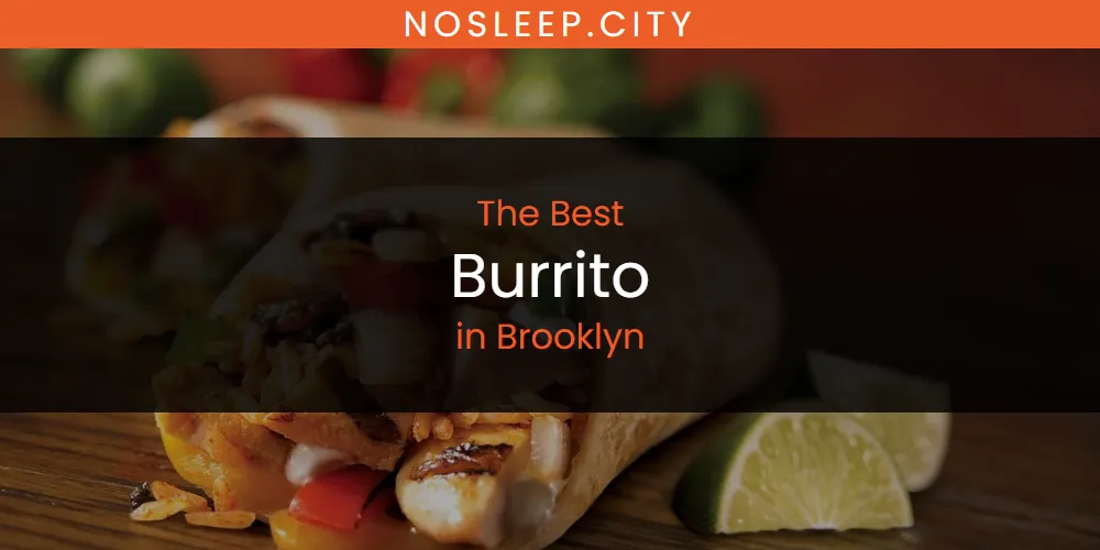 The Absolute Best Burrito in Brooklyn  [Updated 2025]