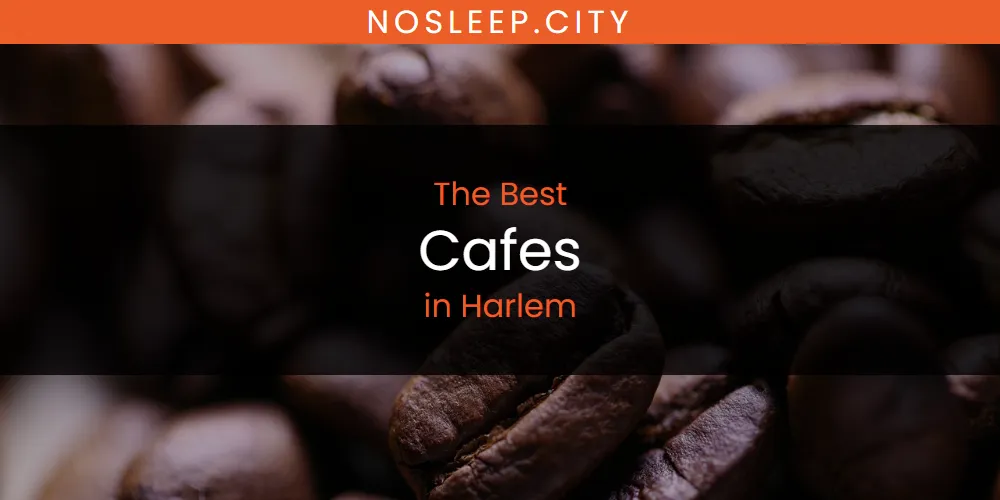 The Absolute Best Cafes in Harlem  [Updated 2025]