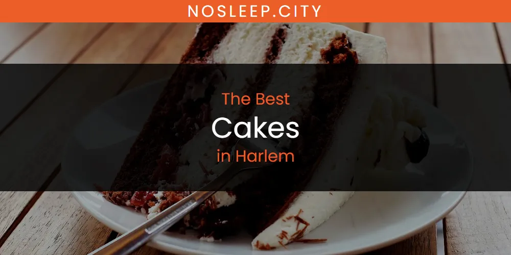 The Absolute Best Cakes in Harlem  [Updated 2025]