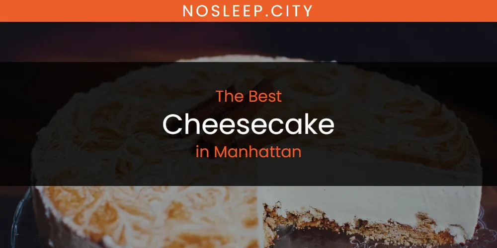 Manhattan's Best Cheesecake [Updated 2025]