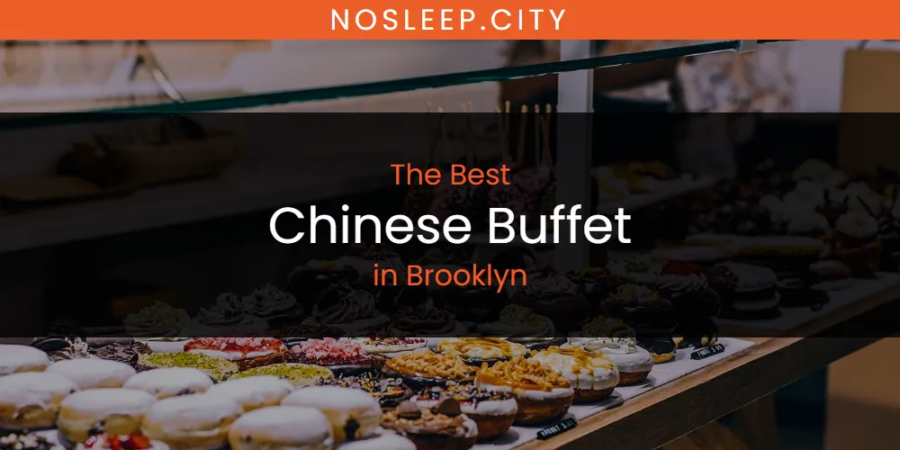 The Absolute Best Chinese Buffet in Brooklyn  [Updated 2025]