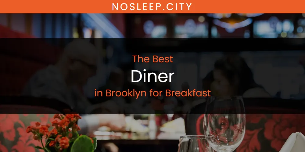 The Absolute Best Diner in Brooklyn for Breakfast  [Updated 2025]