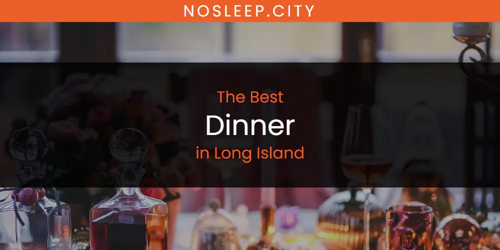 Long Island's Best Dinner [Updated 2025]