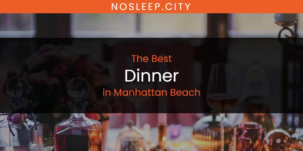 Manhattan Beach's Best Dinner [Updated 2025]