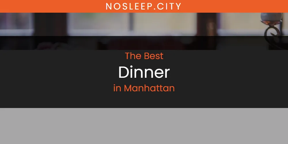 Manhattan's Best Dinner [Updated 2025]