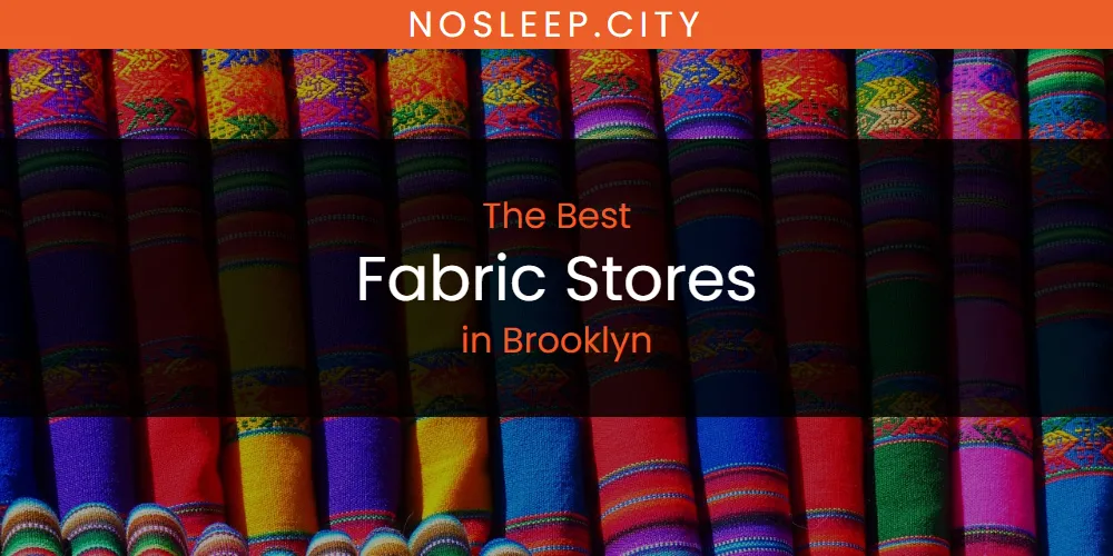 The Absolute Best Fabric Stores in Brooklyn  [Updated 2025]