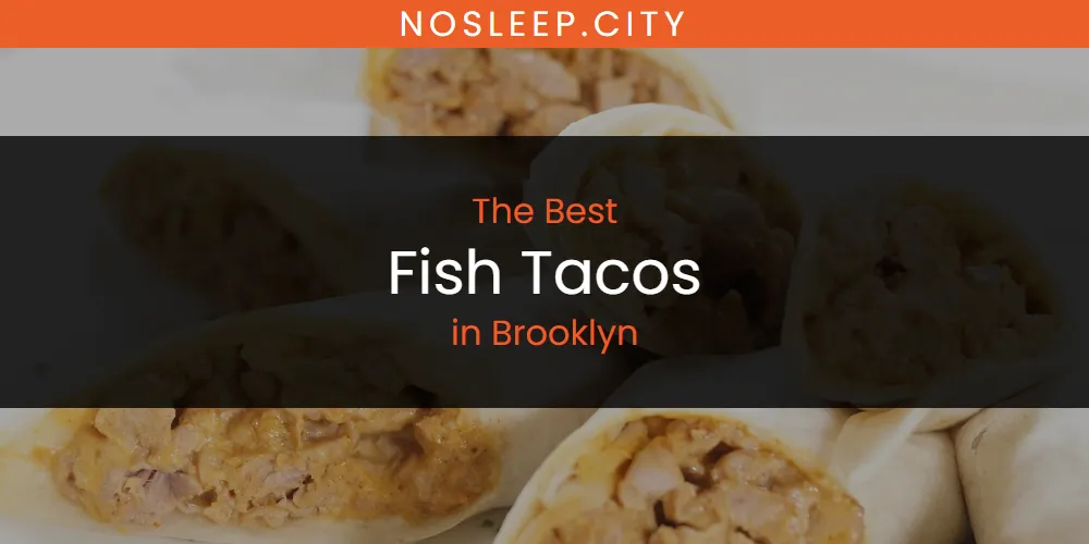 The Absolute Best Fish Tacos in Brooklyn  [Updated 2025]