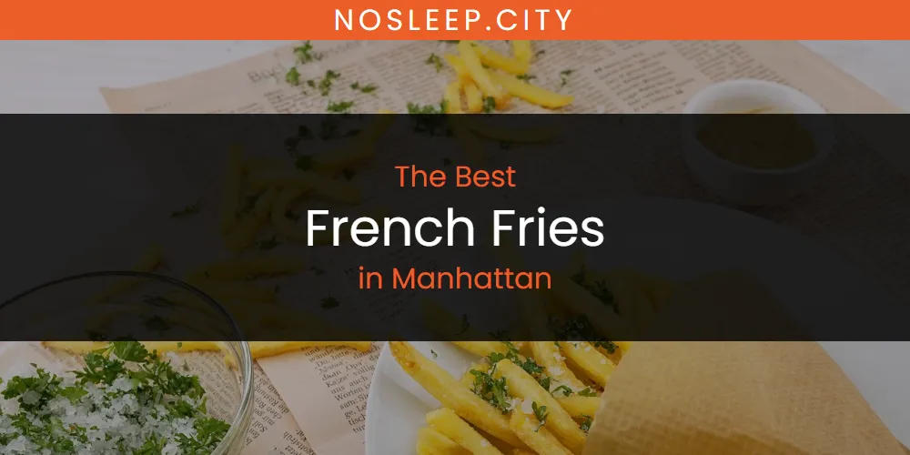Manhattan's Best French Fries [Updated 2025]