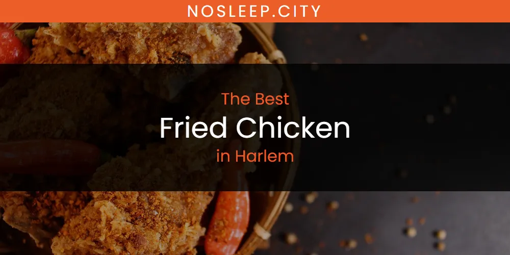 The Absolute Best Fried Chicken in Harlem  [Updated 2025]