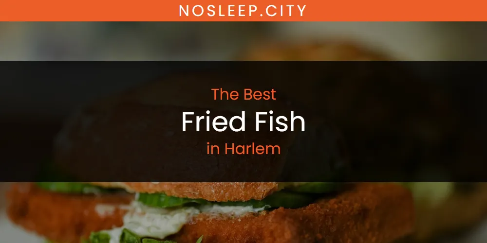 The Absolute Best Fried Fish in Harlem  [Updated 2025]