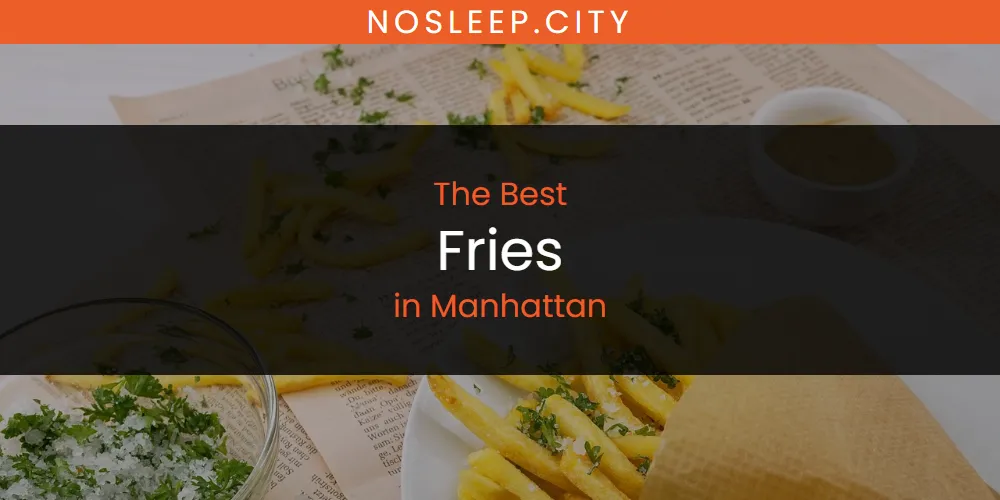 Manhattan's Best Fries [Updated 2025]