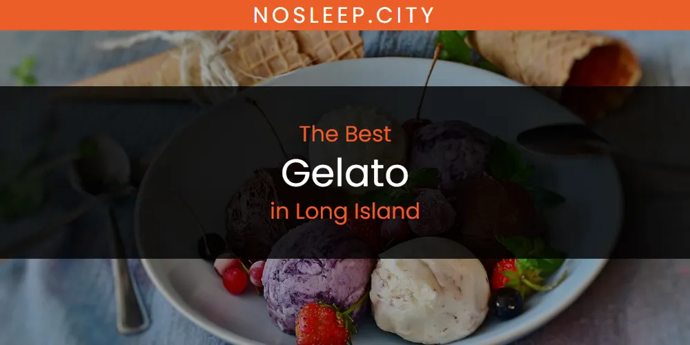 Long Island's Best Gelato [Updated 2025]