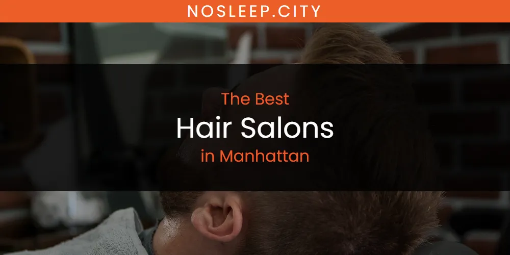 Manhattan's Best Hair Salons [Updated 2025]