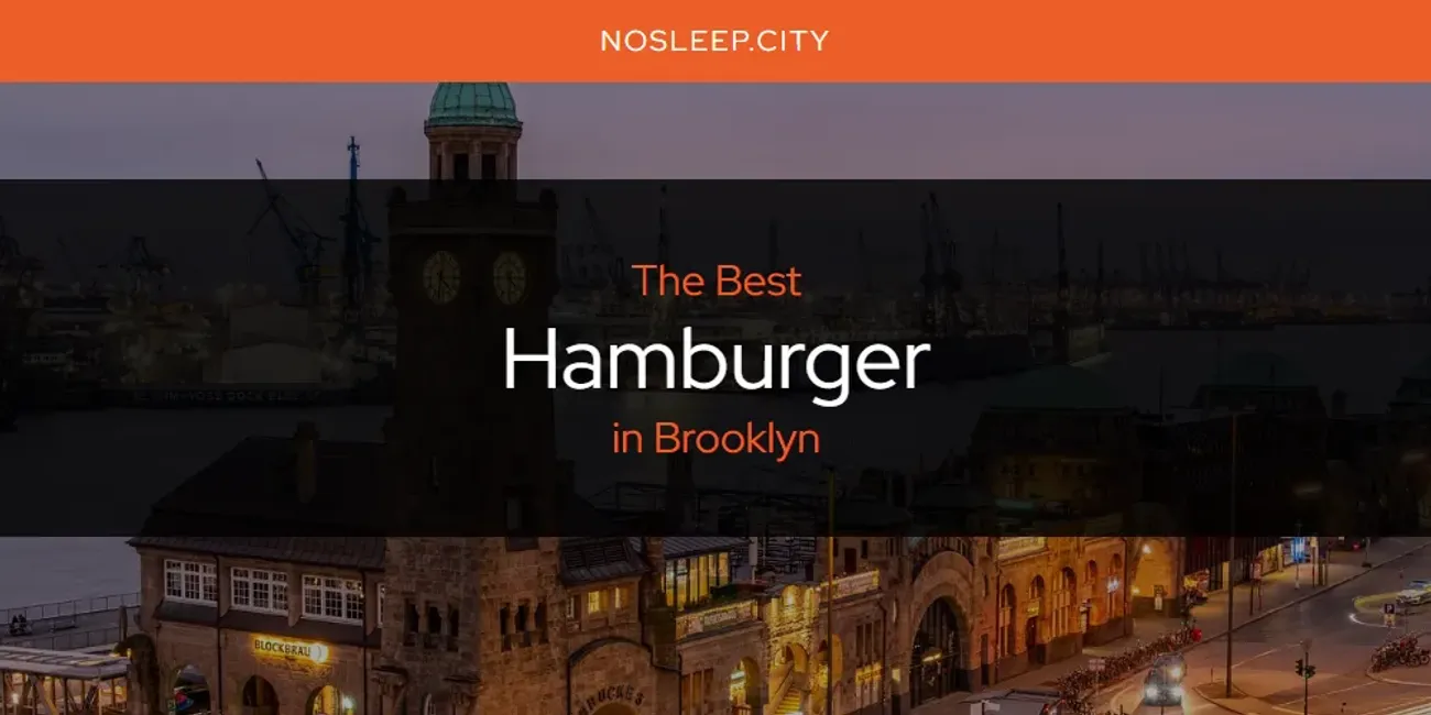 The Absolute Best Hamburger in Brooklyn  [Updated 2025]