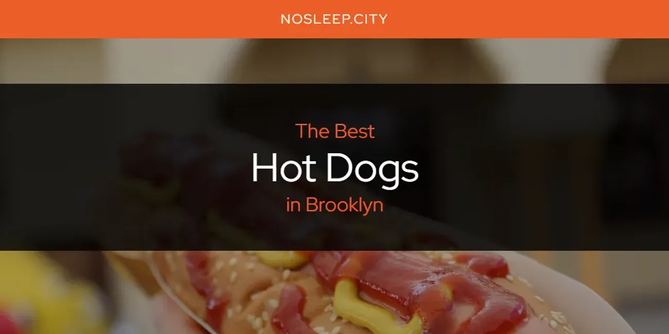 The Absolute Best Hot Dogs in Brooklyn  [Updated 2025]
