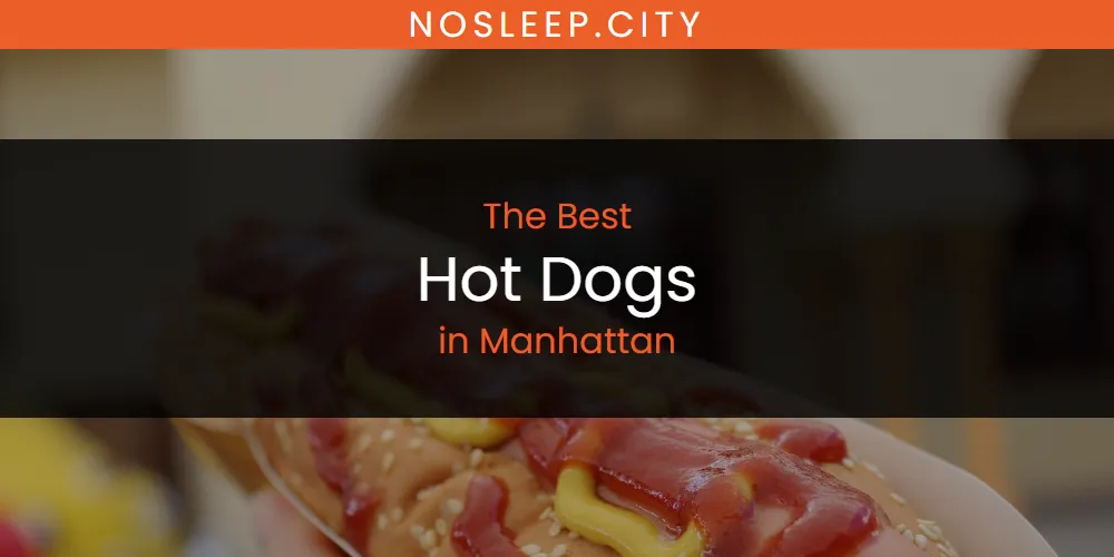 Manhattan's Best Hot Dogs [Updated 2025]