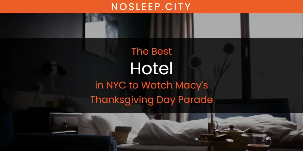NYC to Watch Macy's Thanksgiving Day Parade's Best Hotel [Updated 2025]