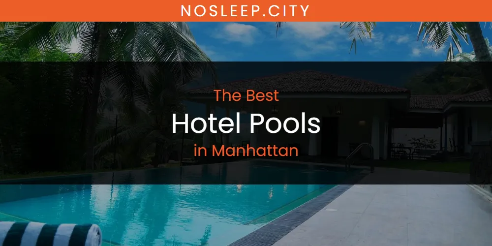 Manhattan's Best Hotel Pools [Updated 2025]