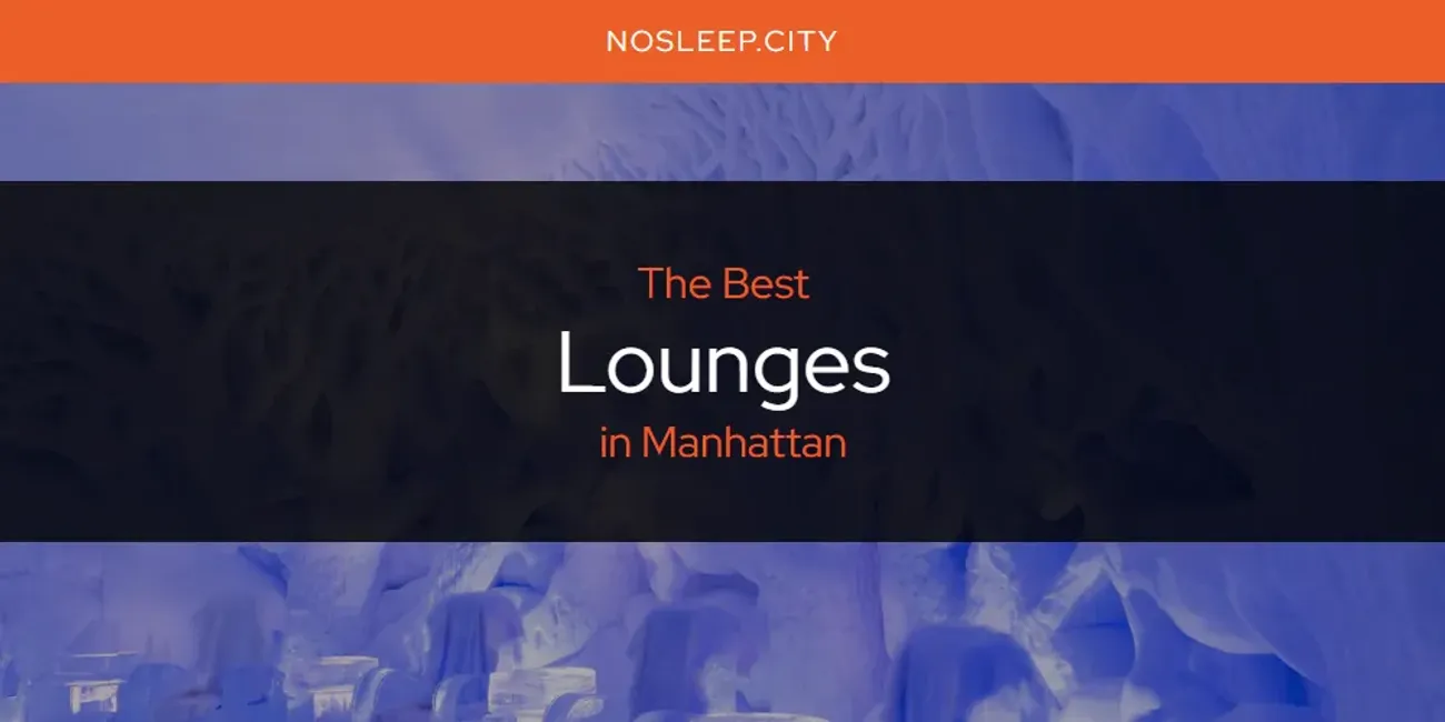 Manhattan's Best Lounges [Updated 2025]