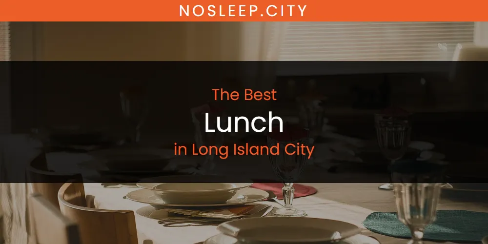 Long Island City's Best Lunch [Updated 2025]