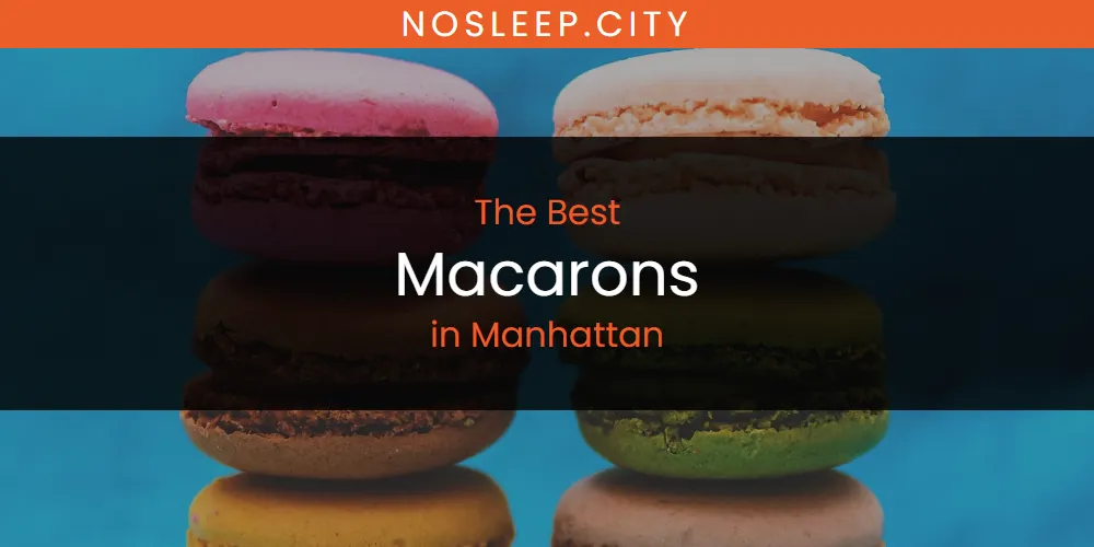Manhattan's Best Macarons [Updated 2025]